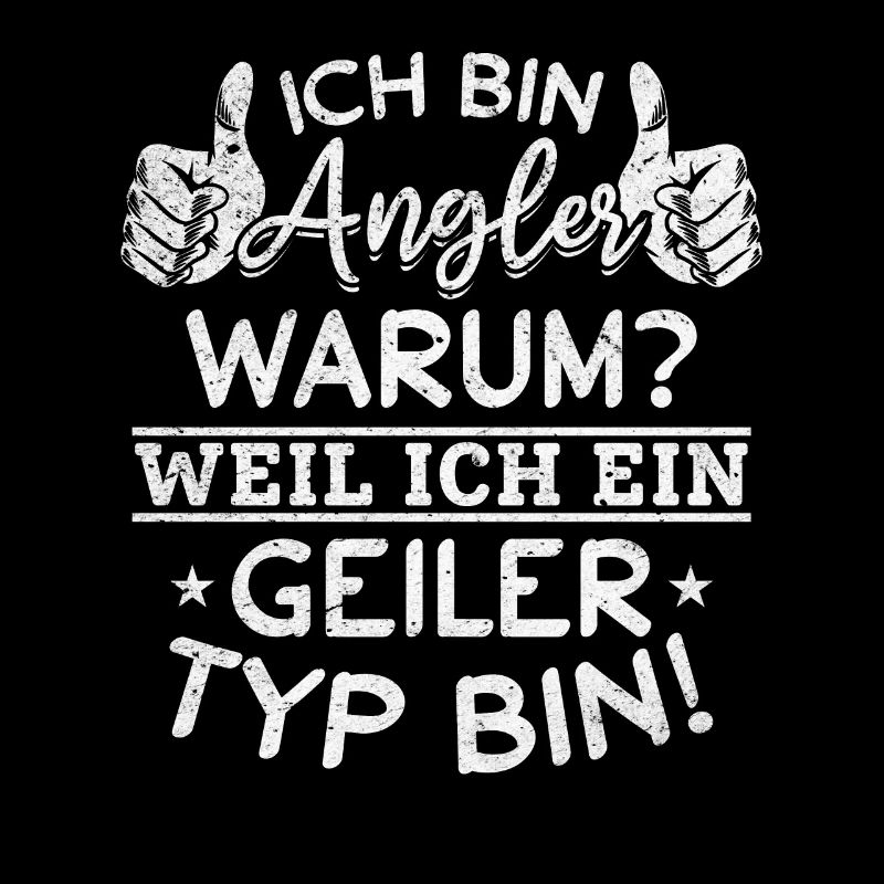 Ich bin Angler Weil Ich Ein Geiler Typ Bin I