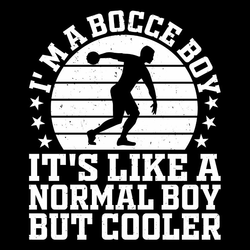 I'm A Bocce Boy It's Like A Normal Boy But Cooler