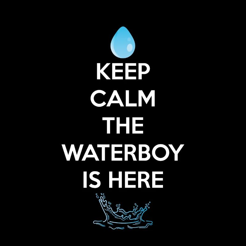 Keep Calm The Waterboy Is Here
