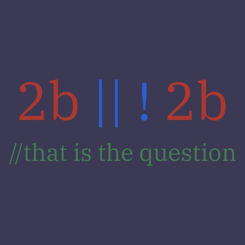 2b || !2b /Sein oder nicht sein/ Programmierer