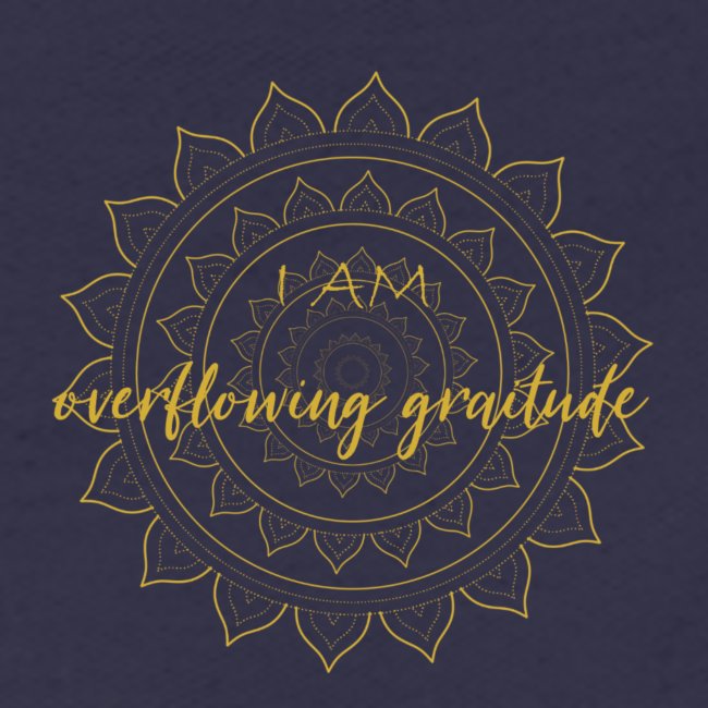 I am oveerflowing gratitude gold mandala