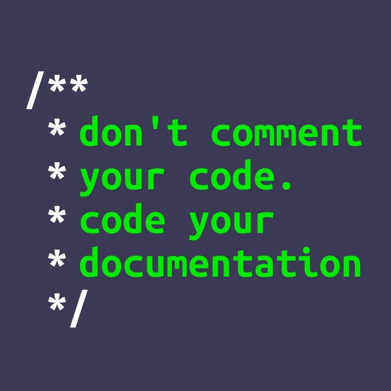 Don't Comment Your Code. Code Your Documentation.