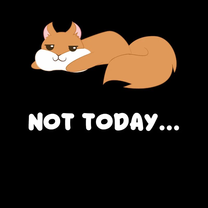 Eichhörnchen - Not today - Eichkätzchen - Geschenk