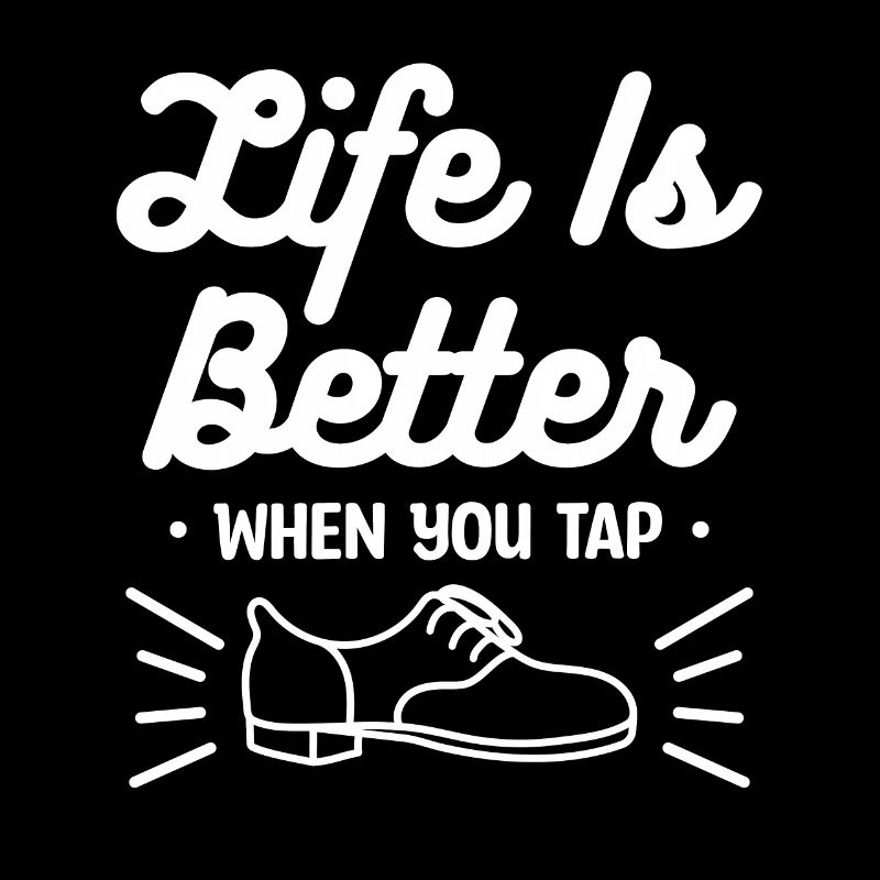 Life Is Better When You Tap Dancing Dancer