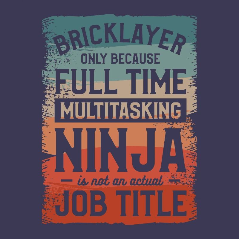 Bricklayer Only Because Full Time Multitasking