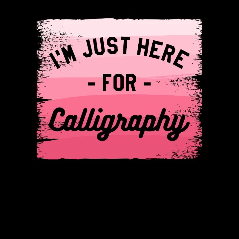 I'm Just Here For Calligraphy Calligrapher
