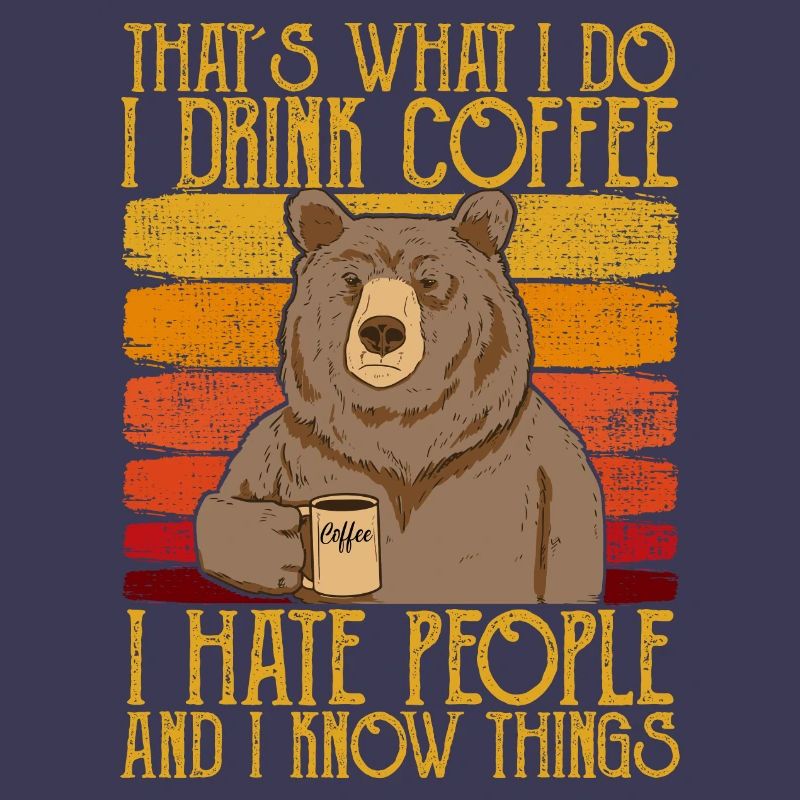 Drink Coffee Hate People i know things Bear Coffee