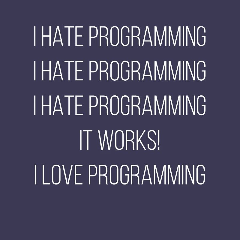 Je déteste la programmation ... J’adore la programmation