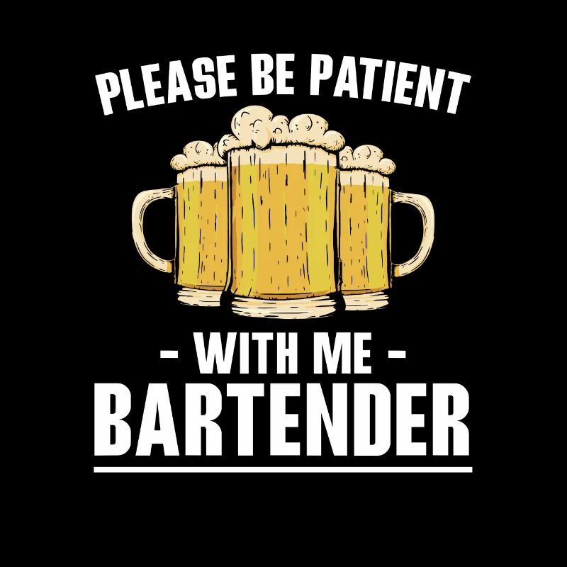 Please Be Patient With Me Bartender