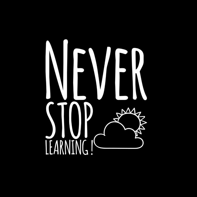 Never STOP Learning !