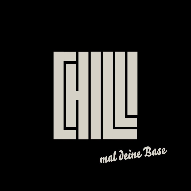 chill mal deine base