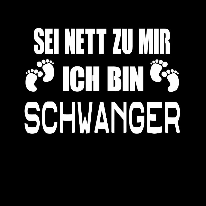 Sei nett zu mir ich bin schwanger