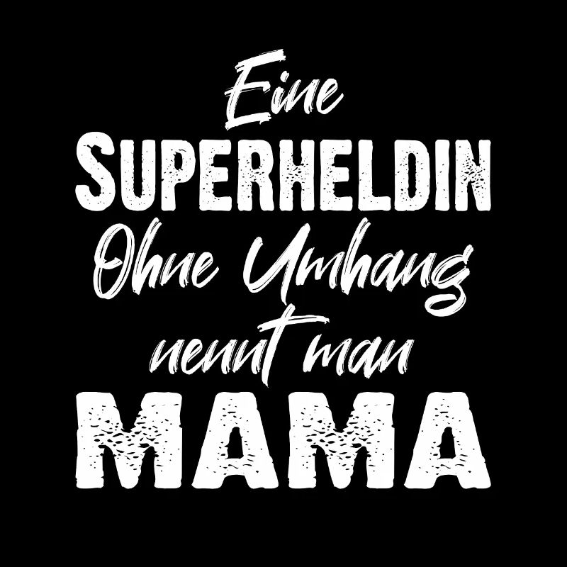 Eine Superheldin ohne Umhang nennt man Mama