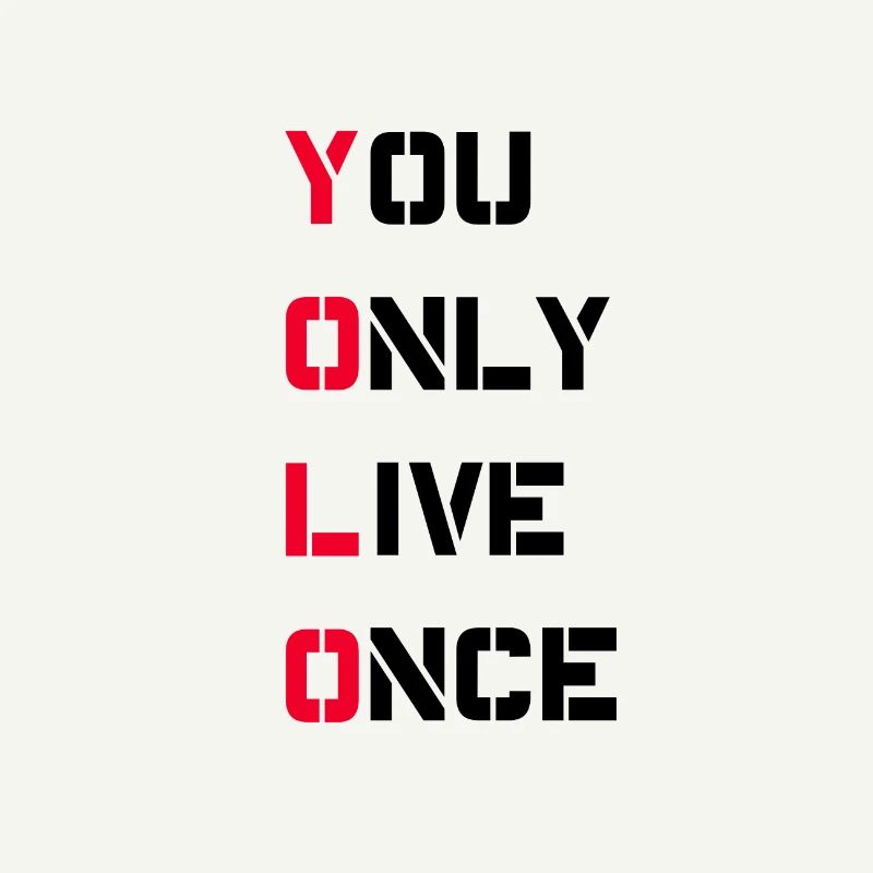 You only live once