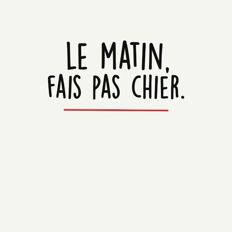 le matin fais pas chier