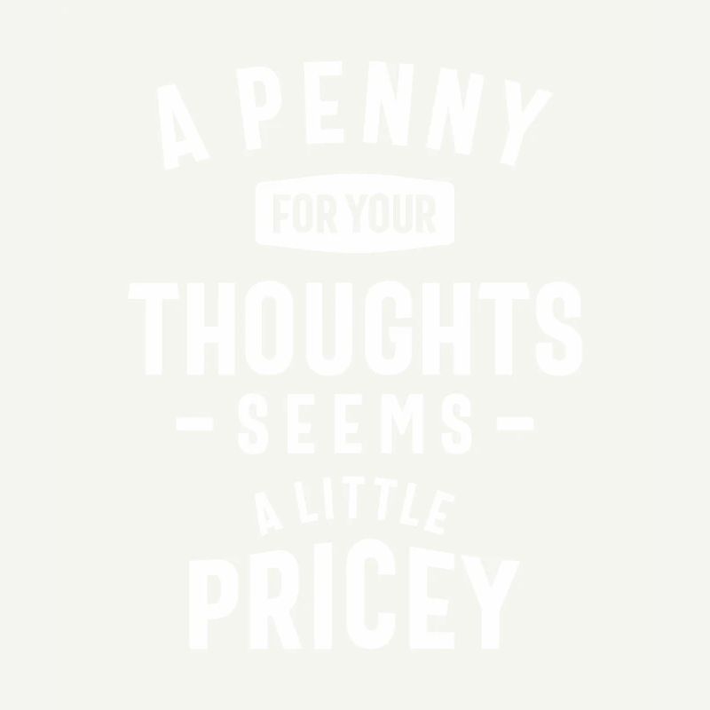 Funny, Penny For Your Thoughts Sarcastic Joke