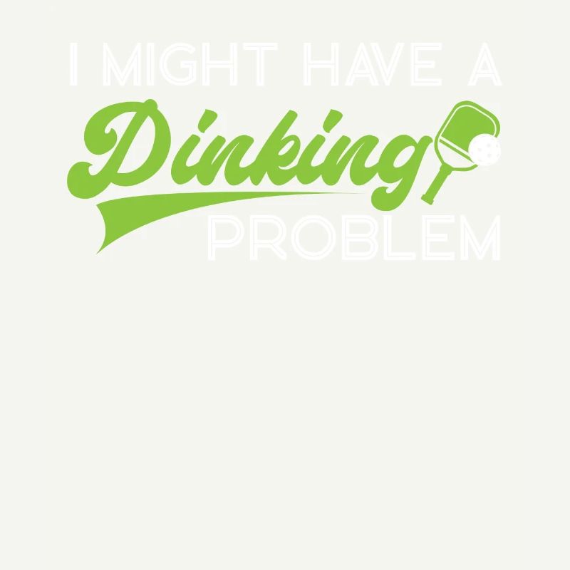 Pickleball Pun I Might Have A