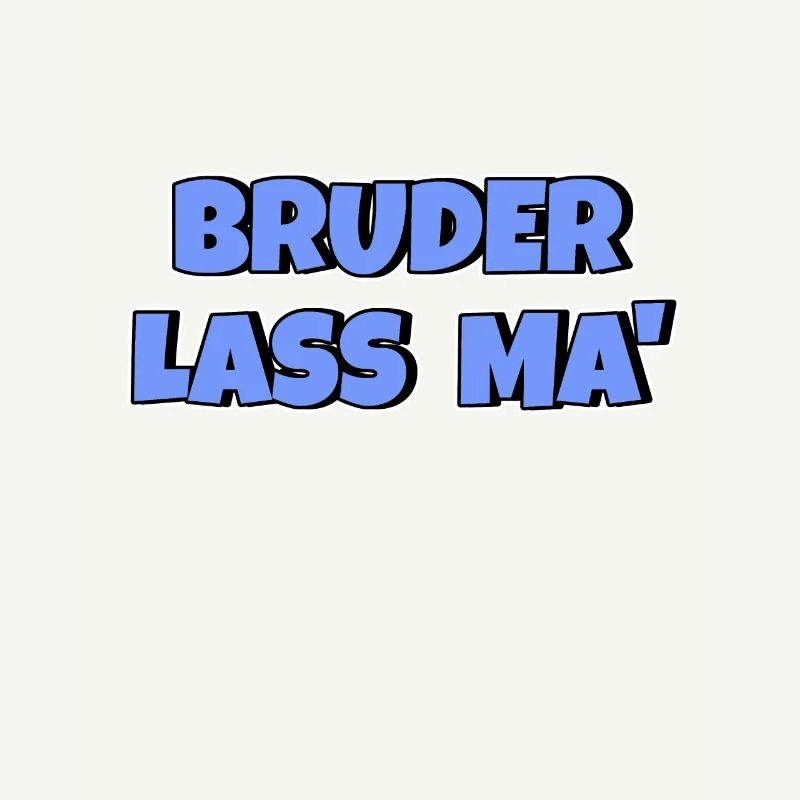 Bruder lass ma