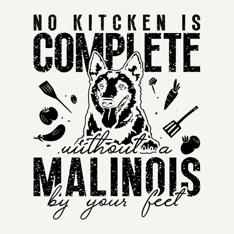 No Kitchen Is Complete Working Dog Malinois Lover