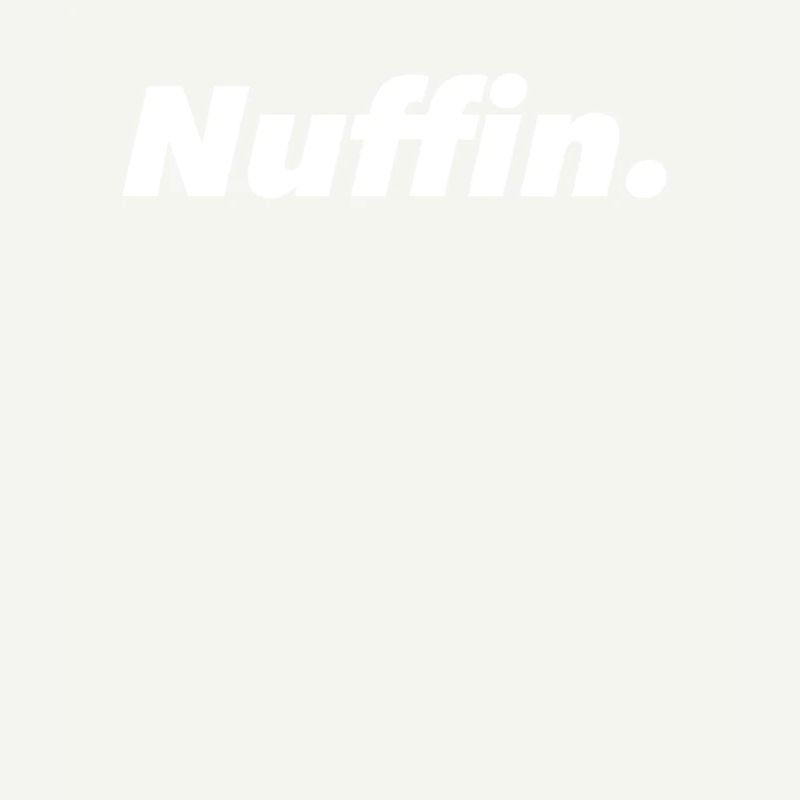 Nuffin Nothing No comment Funny