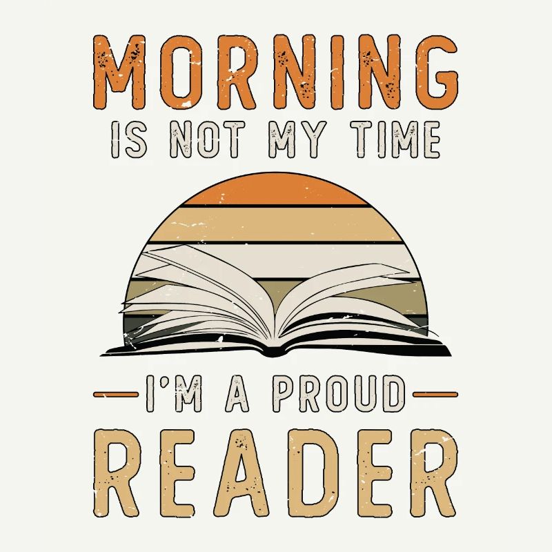 Reader Morning Is Not My Time Avid Reader Bookish