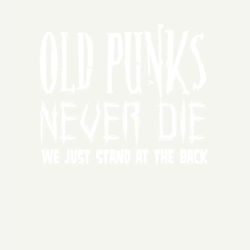 Old Punks never Die We just stand at the Back