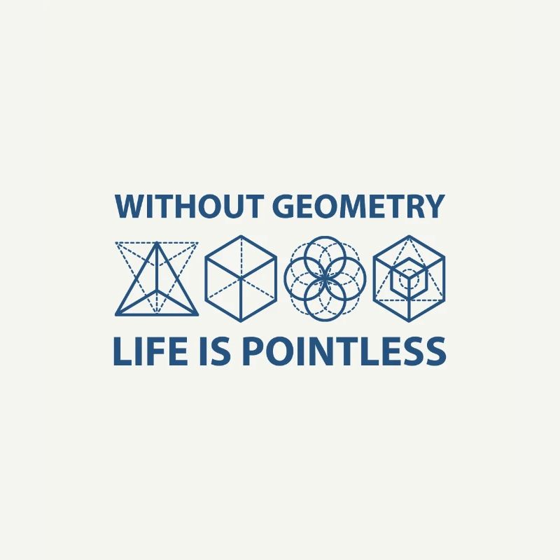 Without Geometry Life Is Pointless
