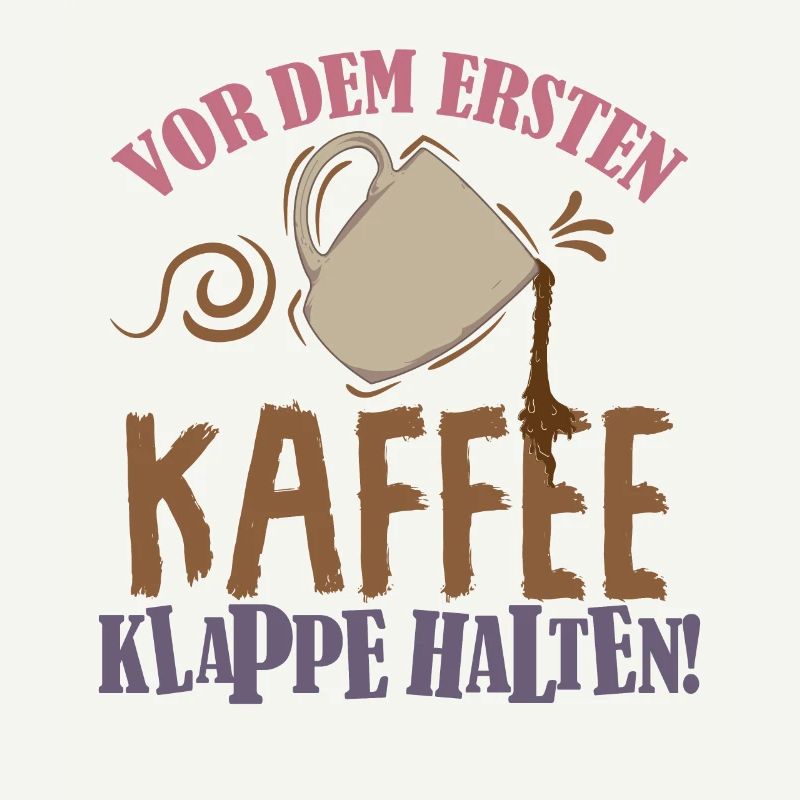Kaffee Spruch Vor dem ersten Kaffee, Klappe halten