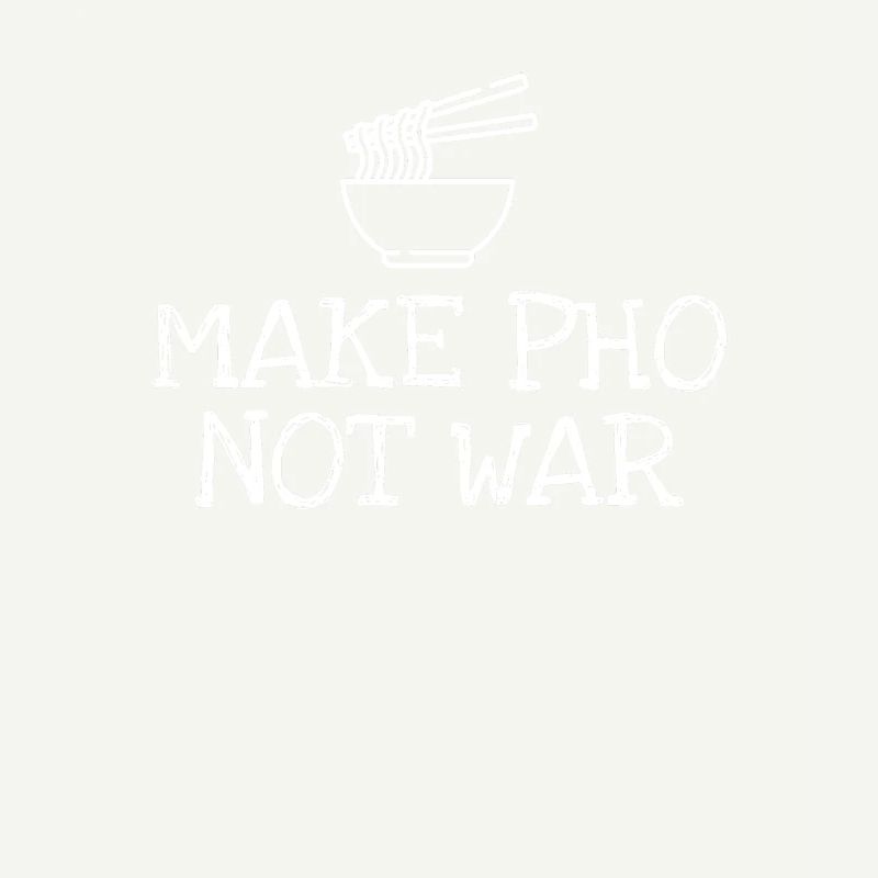 Make Pho Not War