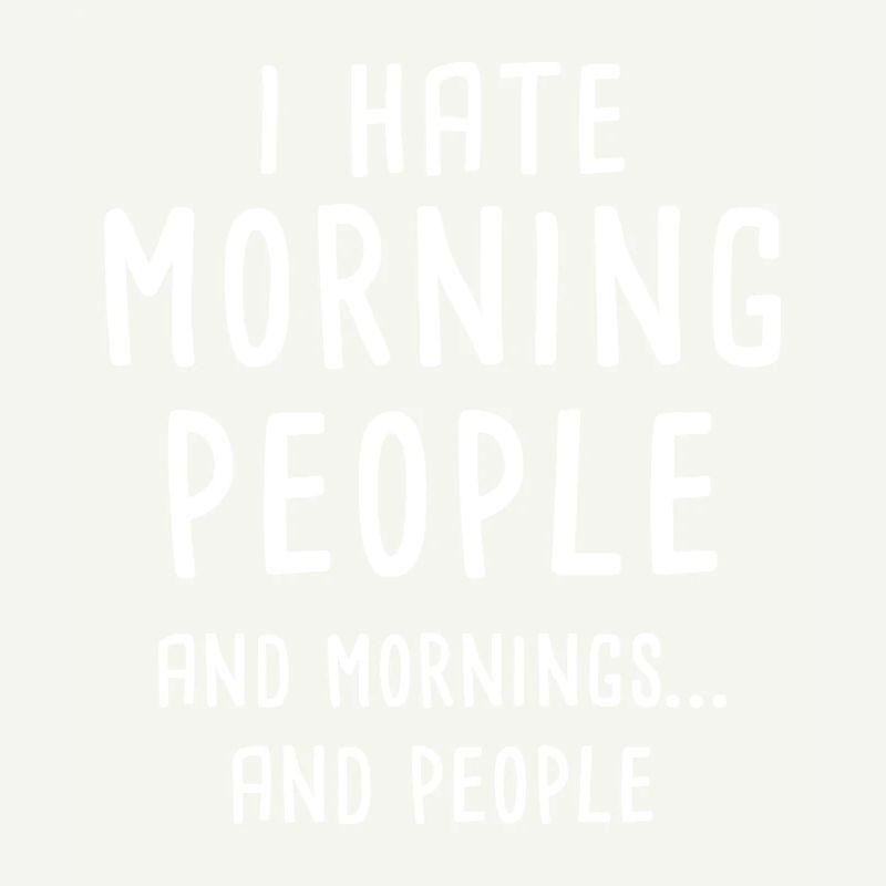 I Hate Morning People Arbeit Langsschläfer