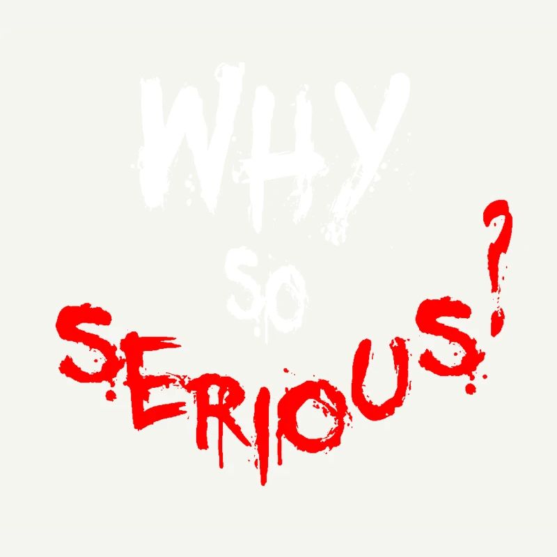 Why so serious