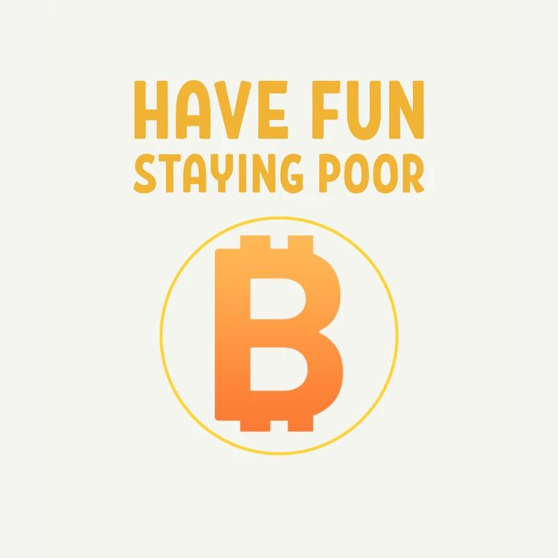 Have Fun Staying Poor Bitcoin Logo BTC Crypto Gift