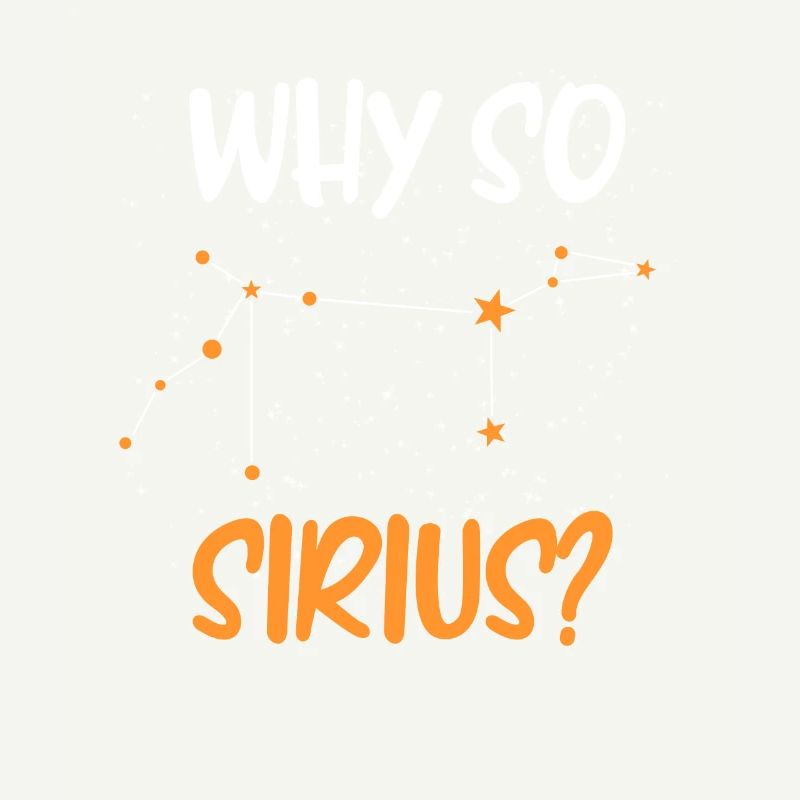 Why so Sirius? Stars Constellation Starry Sky
