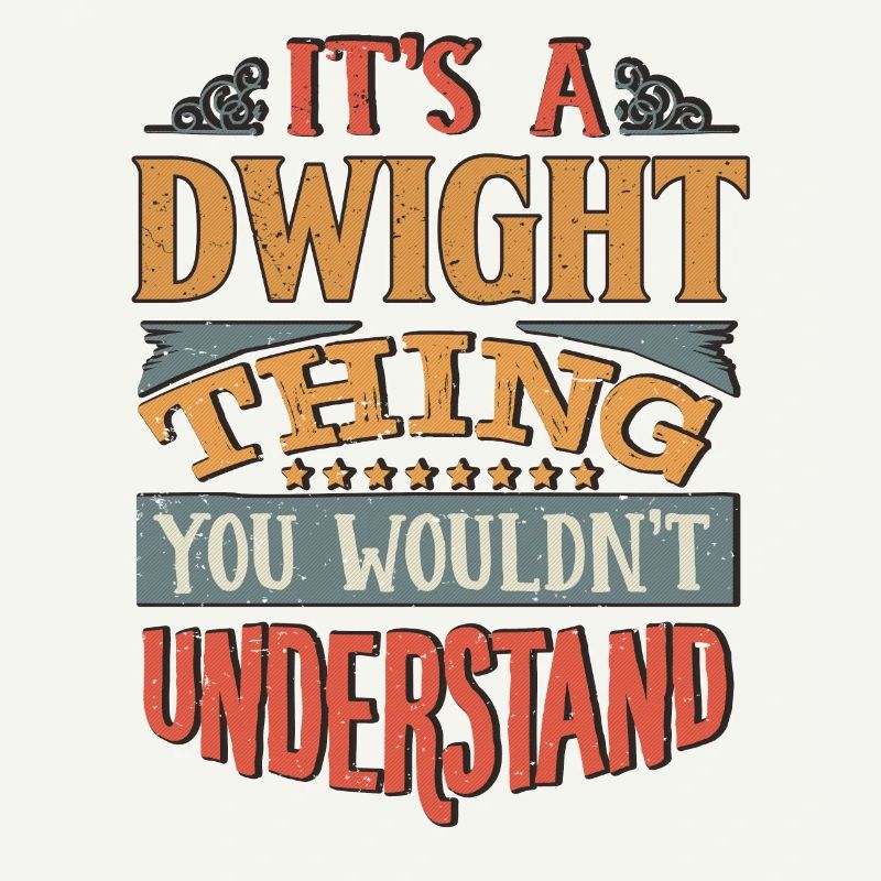 It's A Dwight Thing You Wouldnt Understand -