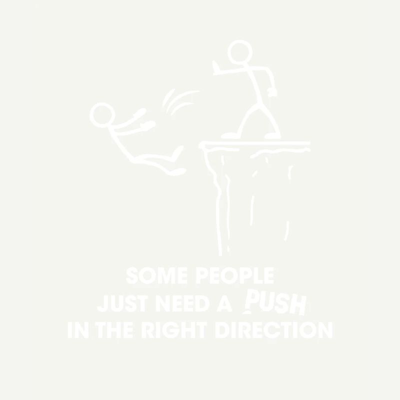 Some People Need A Push In The Right Direction
