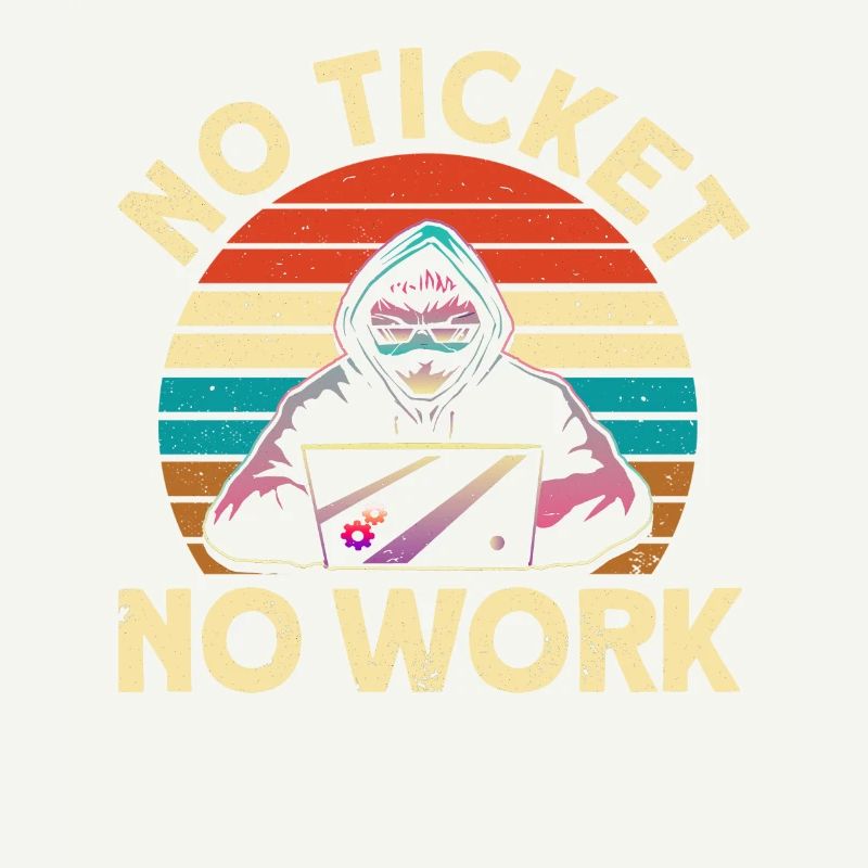 No ticket, no work sysadmin