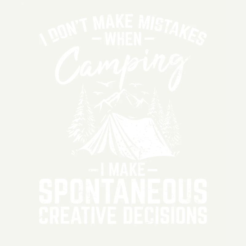 I Don't Make Mistakes When Camping Funny Camping C