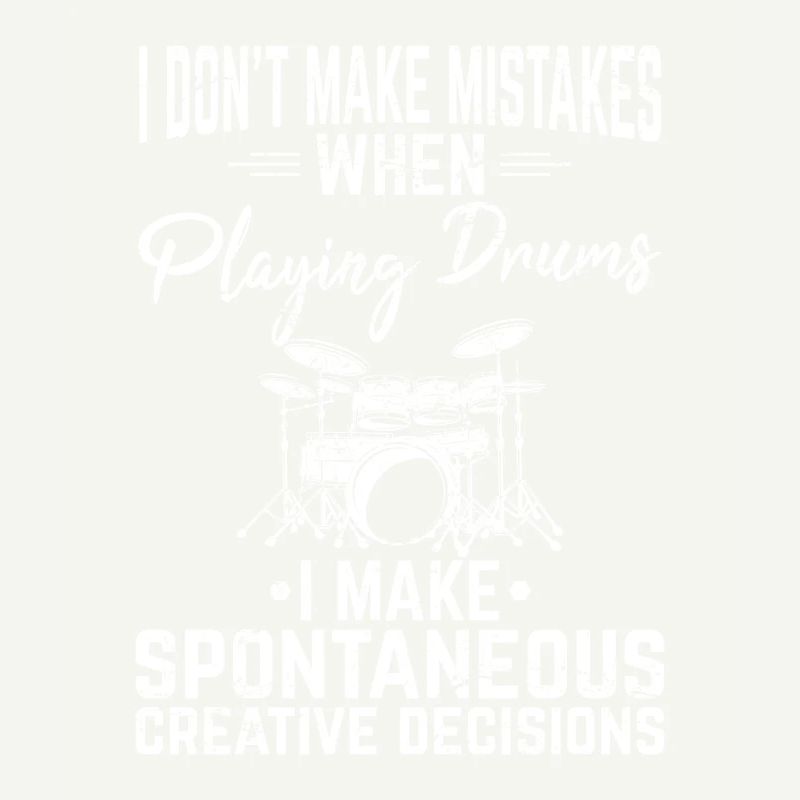 I Don't Make Mistakes Funny Drummer Percussion Dru