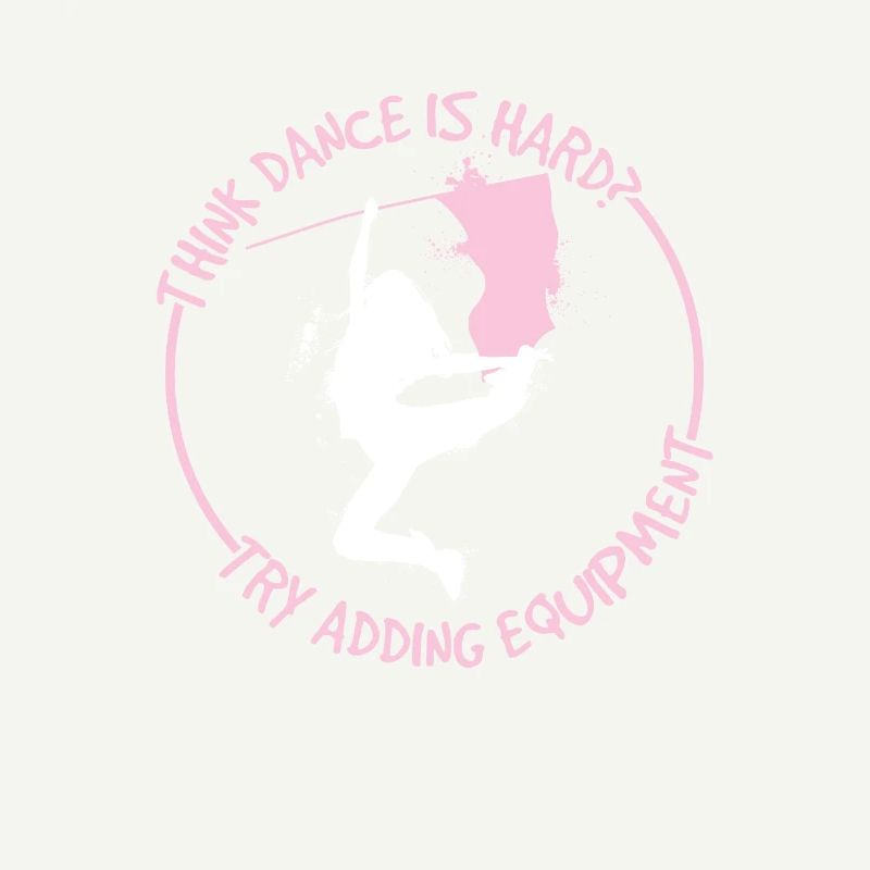 Think Dance Is Hard Funny Color Guard Flag Corps