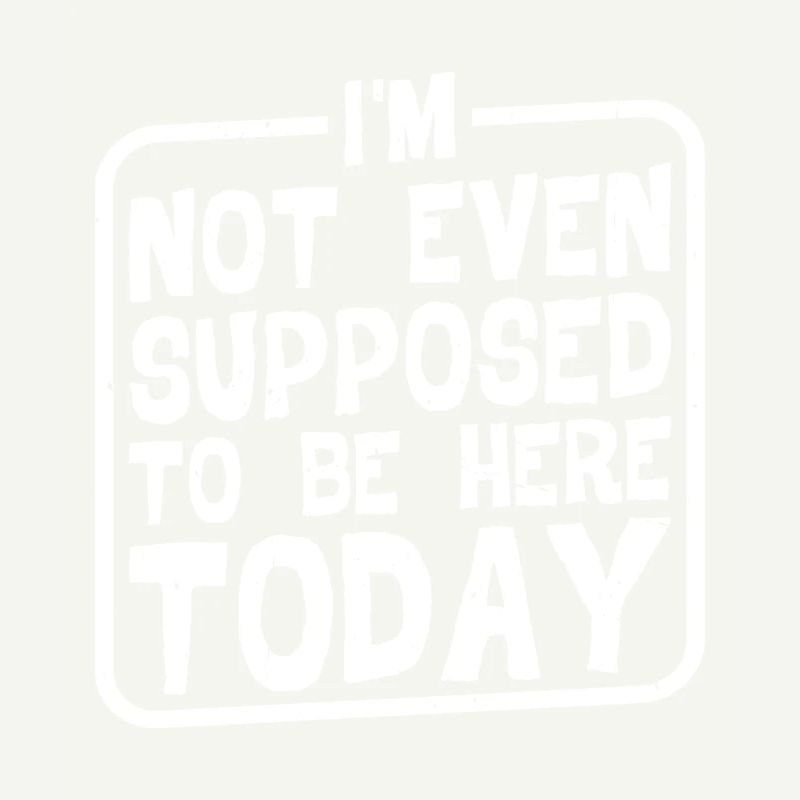 I'm Not Even Supposed To Be Here Today 2