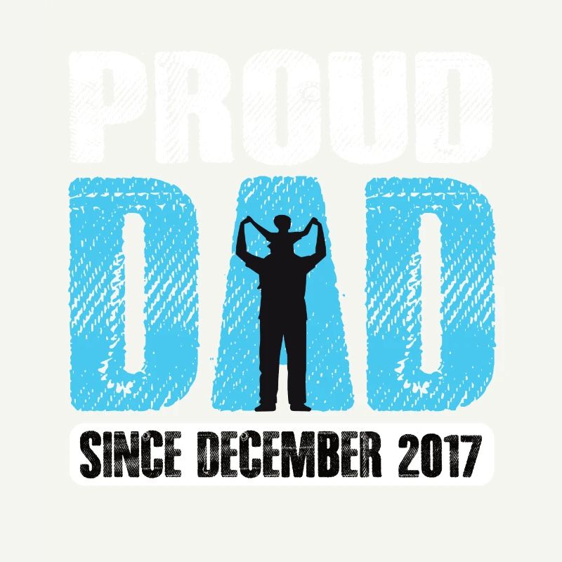 Proud Dad Since December 2017