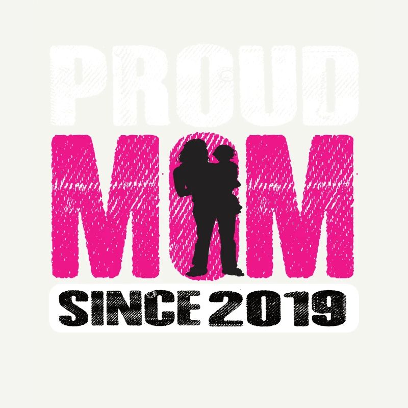 Proud Mom Since 2019