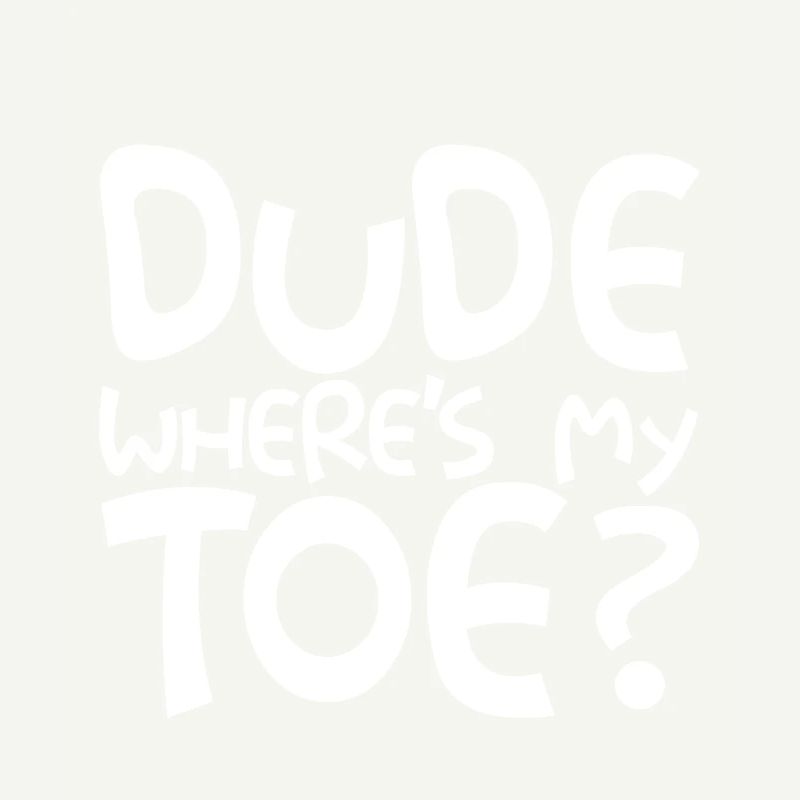 Dude Where's My Toe