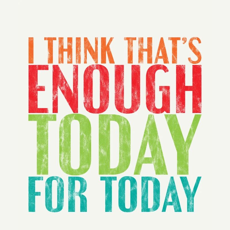 I Think That's Enough Today For Today 3
