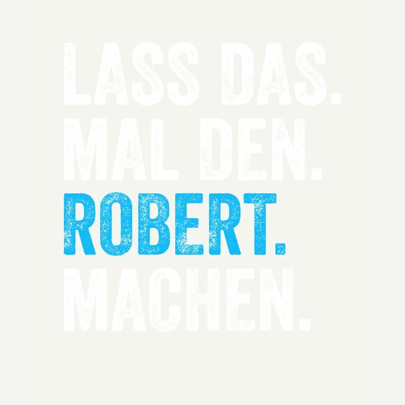 Lass das mal den Robert machen Name