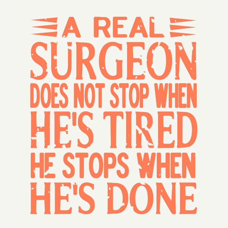 A Real Surgeon Does Not Stop When He's Tired Retro