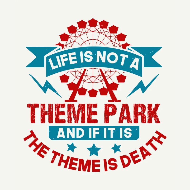 LA VIE N’EST PAS UN PARC À THÈME ET SI C’EST LE THÈME EST