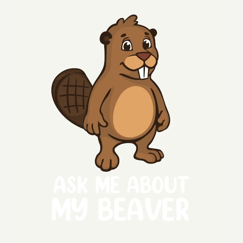Ask Me About My Beaver