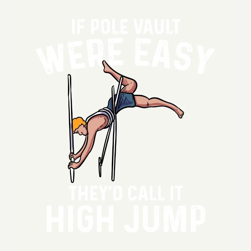 pole vault easy theyd call it high jump Design