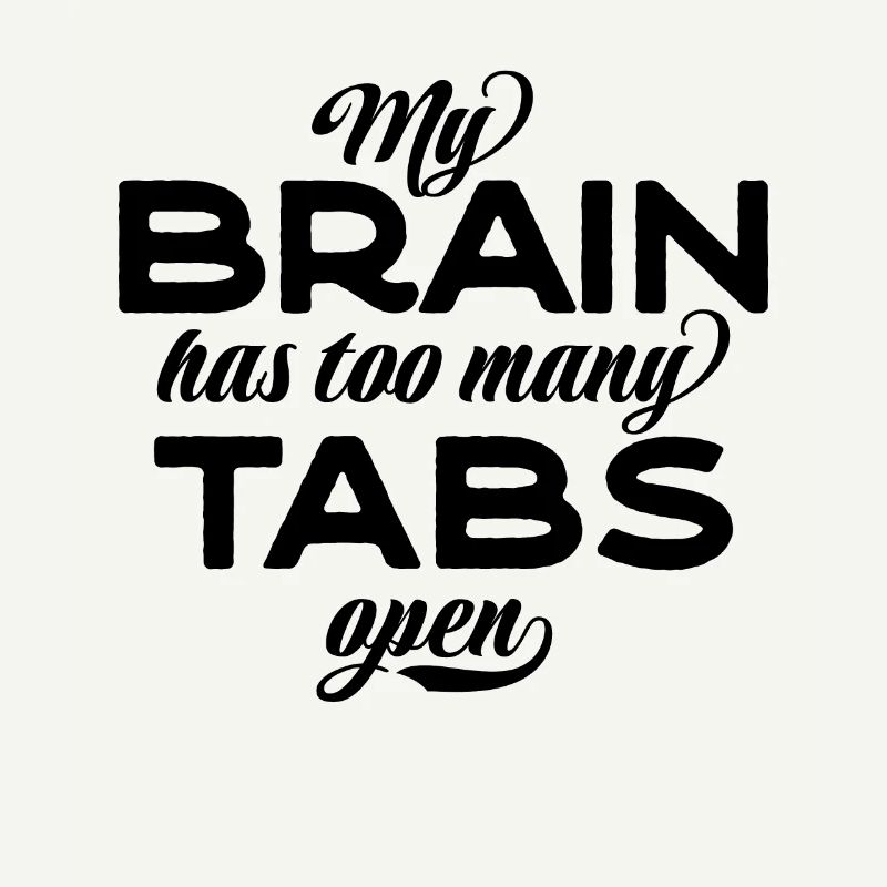 My brain has too many tabs open